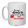 Tazza in ceramica con frase: Con una fidanzata come te è sempre san valentino.