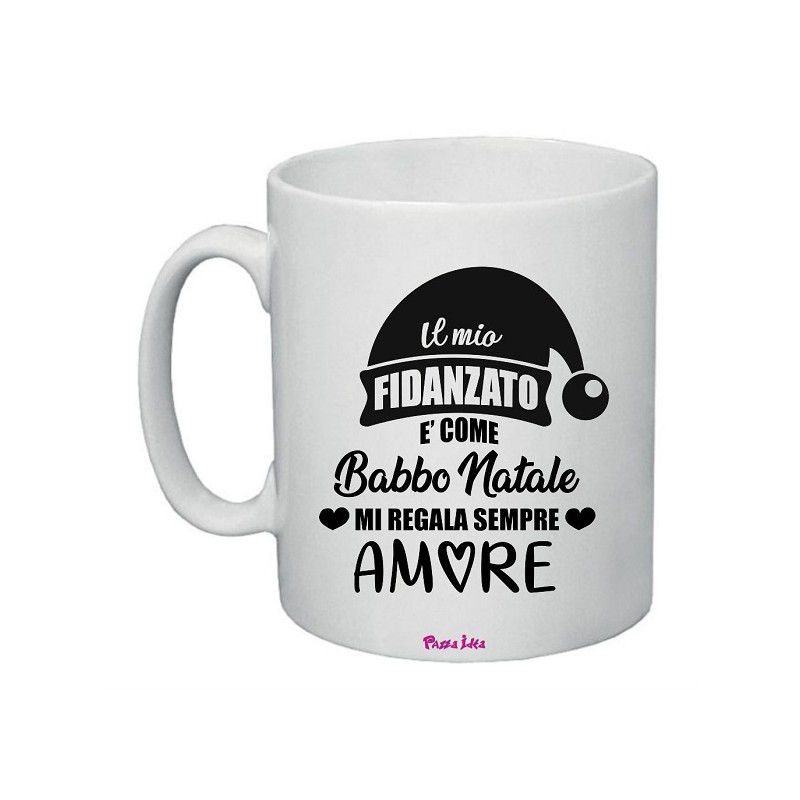 Tazza in ceramica con frase: il mio fidanzato è come babbo natale..M 8x10