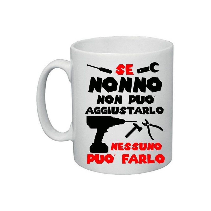 tazza in ceramica se nonno non puo' aggiustarlo nessuno puo' farlo