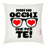 cuscino cm 40x40 san valentino con scritta non ho occhi che per te