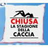 Cuscino cm40x40 Chiusa la stagione della caccia