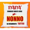 Cuscino cm40x40 Papà conosce molte cose ma nonno sa veramente tutto