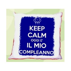 cuscino compleanno Keep calm oggi è il mio compleanno