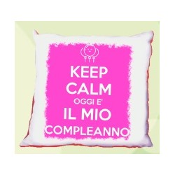 cuscino compleanno Keep calm oggi è il mio compleanno