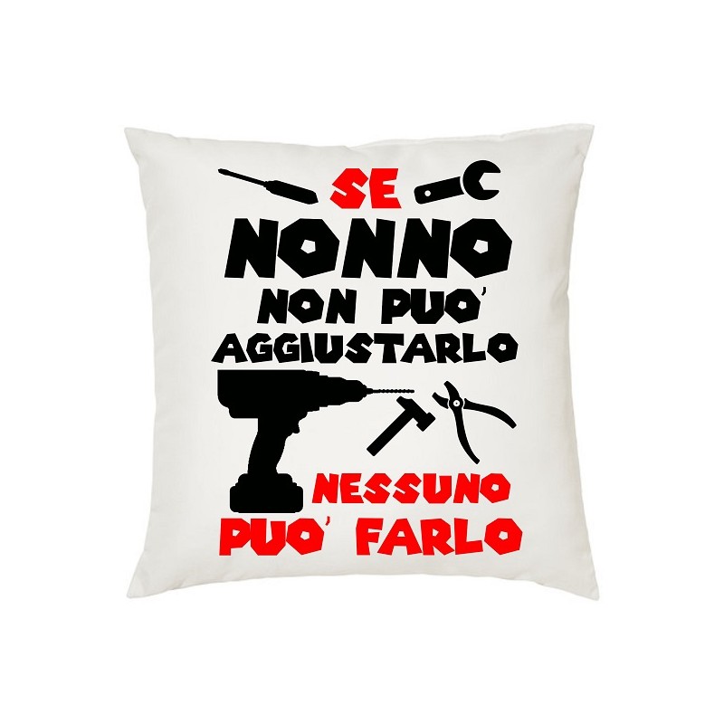 cuscino in poliestere 40x40 cm se nonno non puo' aggiustarlo nessuno puo' farlo