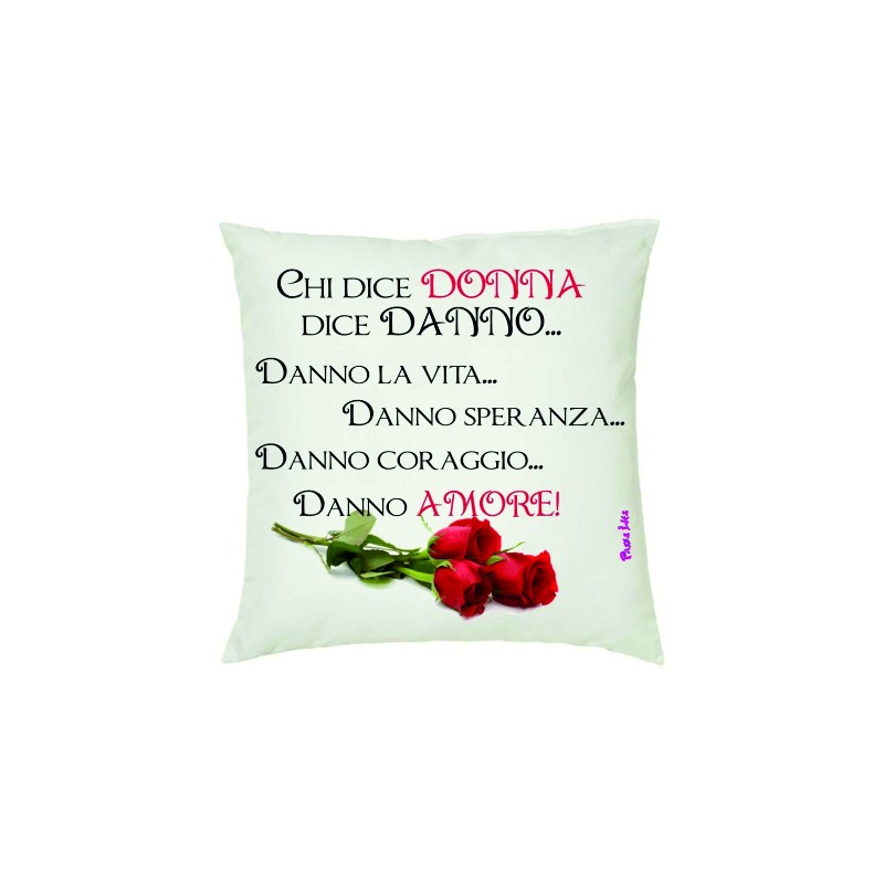 Cuscino pazza idea fersta della donna in poliestere cm 40x40 con stampa chi dice donna dice danno ...danno la vita...danno sper