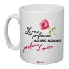 Tazza cm 8x10 in ceramica pazza idea con stampa le rose profumano ma una mamma...profuma d'amore