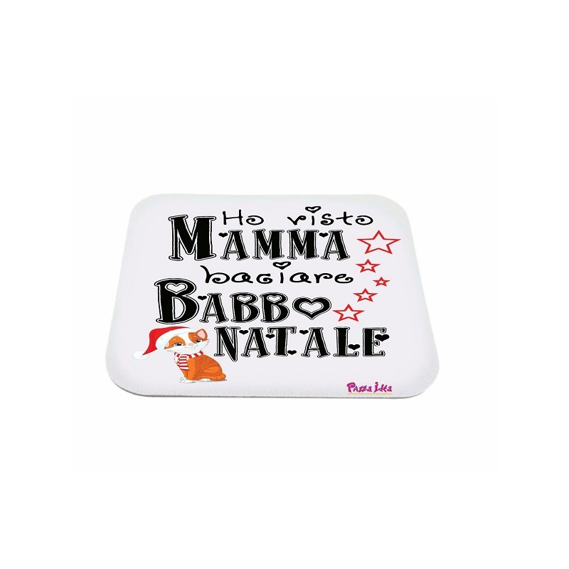 Mouse pad con frase: ho visto mamma baciare babbo natale. M 18x20