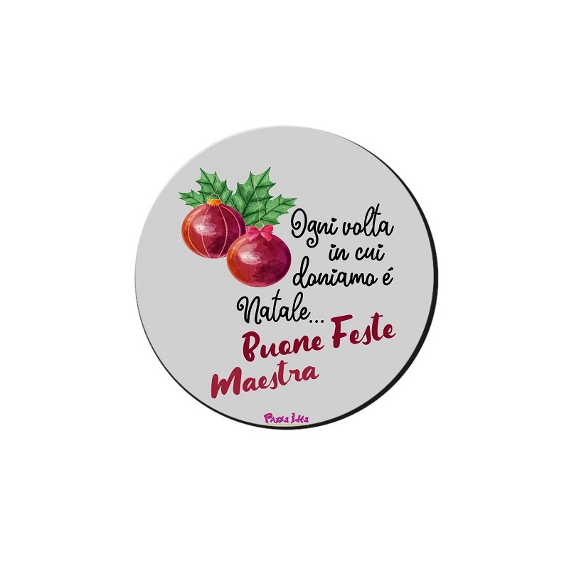 Mouse pad con frase: Ogni volta che doniamo è natale. Buone feste maestra. D 20cm