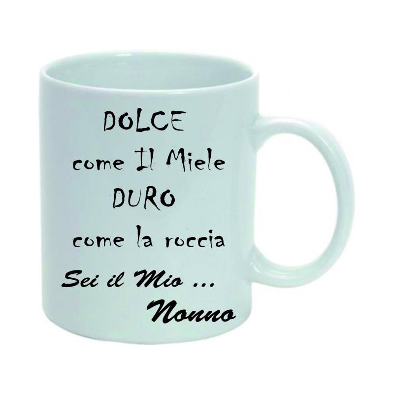 Tazza mug in ceramica cm 10x8 con frase " Dolce come il Miele Duro come la roccia sei il mioNonno "