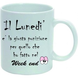 Tazza mug in ceramica cm 8x10 " il lunedì è la giusta punizione per quello che ho fatto nel week end"