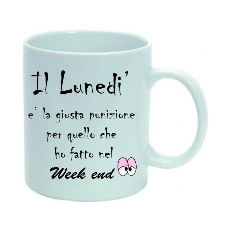 Tazza mug in ceramica cm 8x10 " il lunedì è la giusta punizione per quello che ho fatto nel week end"