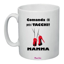 Tazza mug in ceramica cm 8x10 festa della mamma con stampa comanda chi porta i tacchi