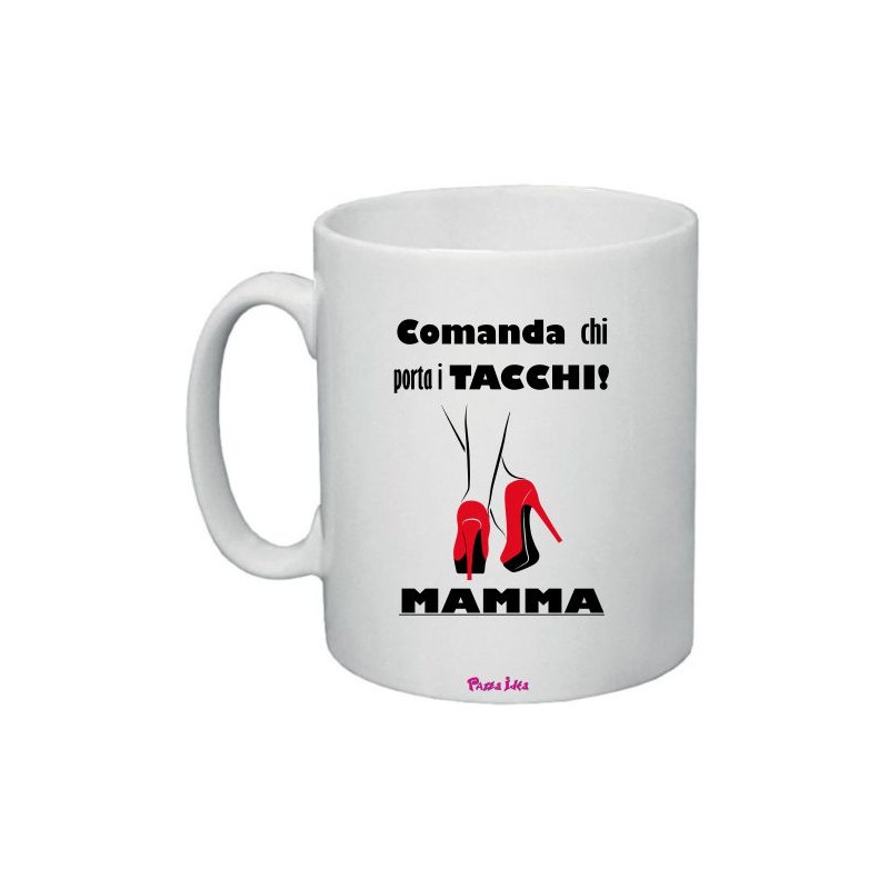 Tazza mug in ceramica cm 8x10 festa della mamma con stampa comanda chi porta i tacchi