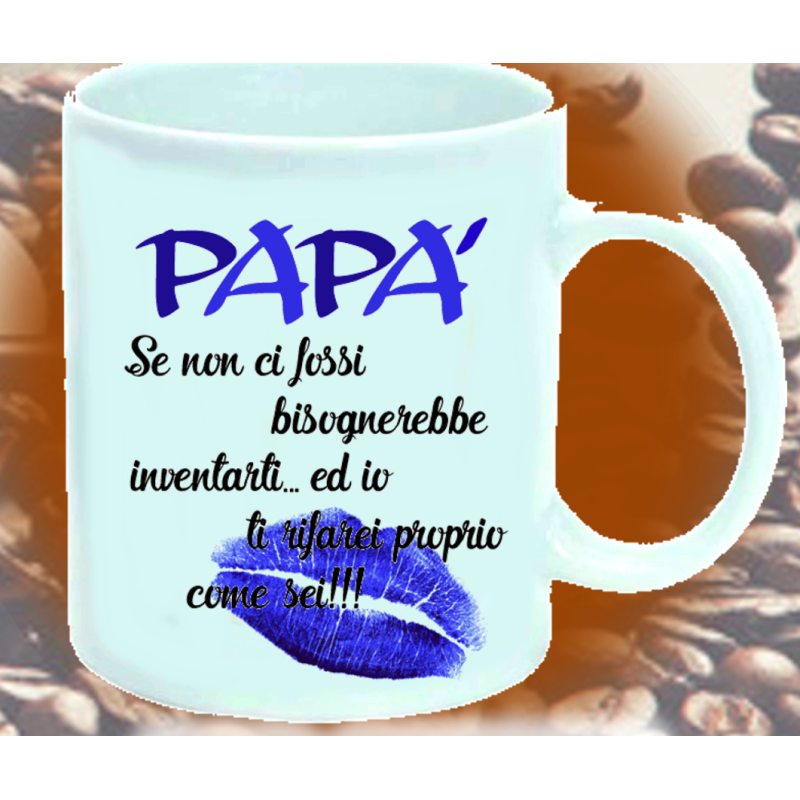 Tazza. Papà se non ci fossi bisognerebbe inventarti...