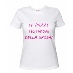 t-shirt con frase le pazze testimoni della sposa. taglie assortite S-M-L-XL-XXL