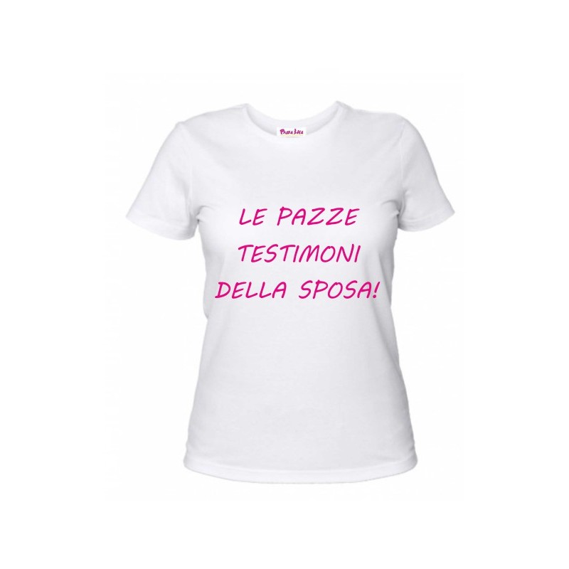 t-shirt con frase le pazze testimoni della sposa. taglie assortite S-M-L-XL-XXL