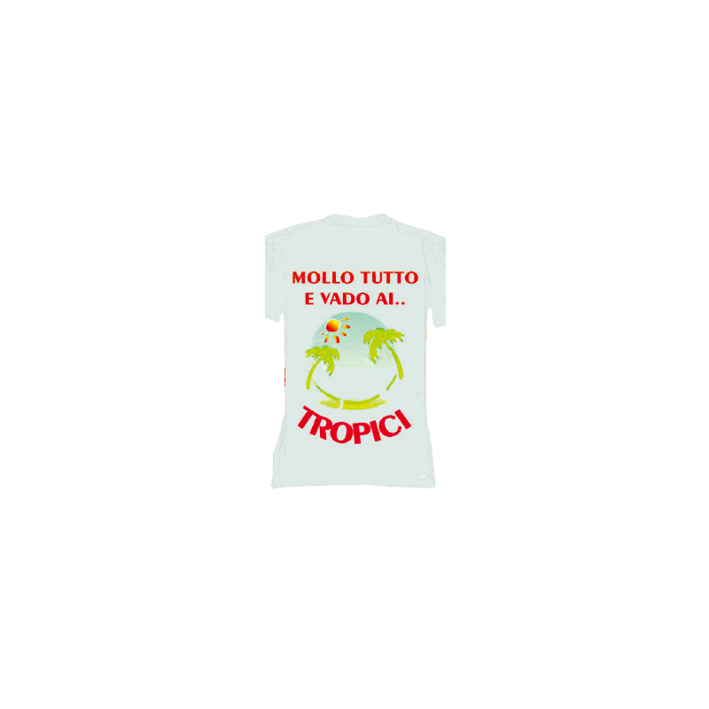 t-shirt con frase MOLLO TUTTO E VADI AI TROPICI.. taglie assortite S-M-L-XL-XXL