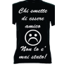 t-shirt frase spiritosa . Chi smette di essere amico non lo è mai stato. taglie assortite S-M-L-XL-XXL