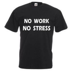 t-shirt frase spiritosa . no work no stress. taglie assortite S-M-L-XL-XXL