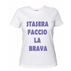 t-shirt frase spiritosa .stasera faccio la brava. taglie assortite S-M-L-XL-XXL