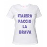 t-shirt frase spiritosa .stasera faccio la brava. taglie assortite S-M-L-XL-XXL