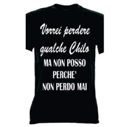 t-shirt frase spiritosa .vorrei perdere qualche chilo ma non posso perchè non perdo mai. taglie assortite S-M-L-XL-XXL