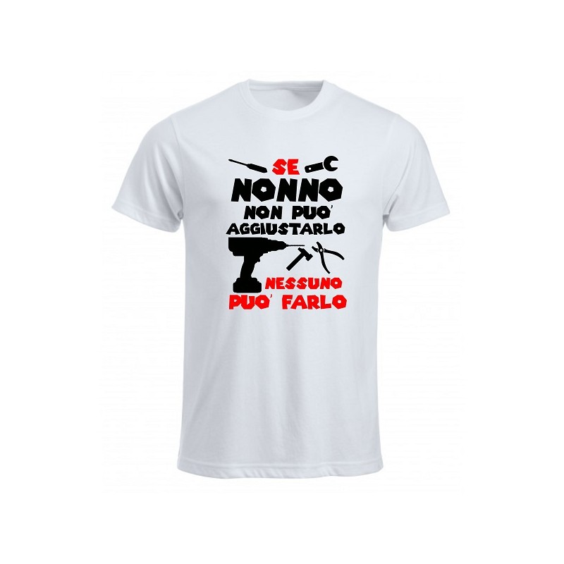 t-shirt girocollo se nonno non puo' aggiustarlo nessuno puo' farlo