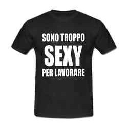 t-shirt m/c frase spiritosa . sono troppo sexy per lavorare. TAGLIE ASSORTITE S-M-L-XL-XXL