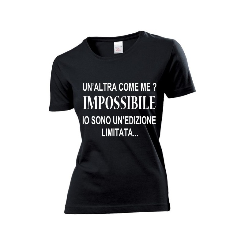 T-SHIRT NERA DONNA ( UN'ALTRA COME ME..IMPOSSIBILE SONO UN'EDIZiONE LIMITATA TAGLIE S-M-L-XL