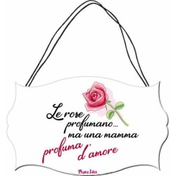 targa targhetta in legno 10,4x16,9cm da appendere con scritta le rose profumano ma una mamma profuma d'amore festa della mamma