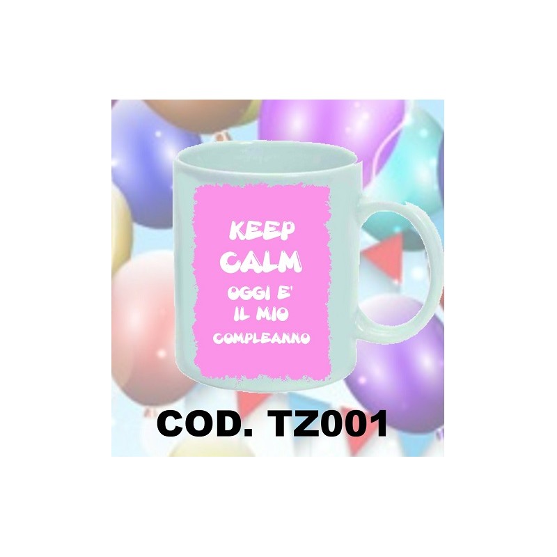 tazza 8 x 10 keep calm oggi e il mio compleanno